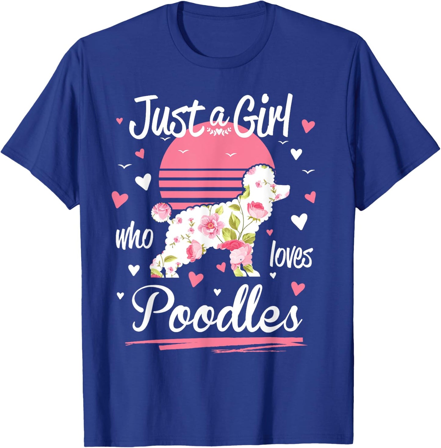 Poodle Design, Just A Girl Who Loves Poodles T-Shirt - T-Shirt | Royal