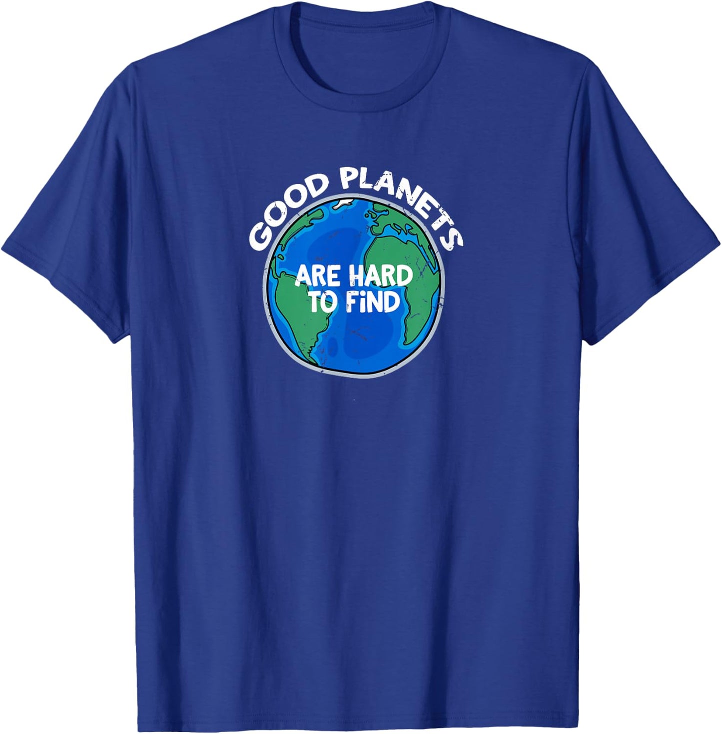 Good Planets are Hard to Find T Shirt T-Shirt - T-Shirt | Royal