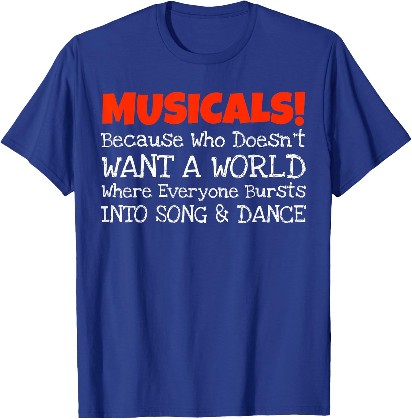 Musicals Burst Into Song And Dance Funny T-Shirt - T-Shirt | Royal