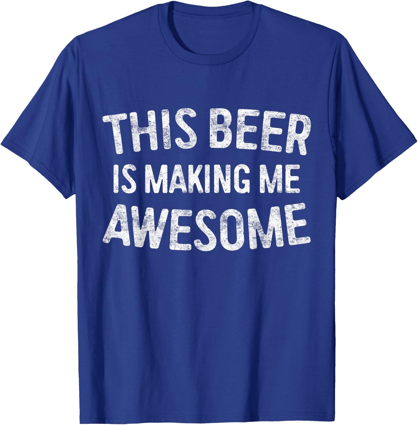 This Beer Is Making Me Awesome Shirt Men Women Drinking T-Shirt - T-Shirt | Royal