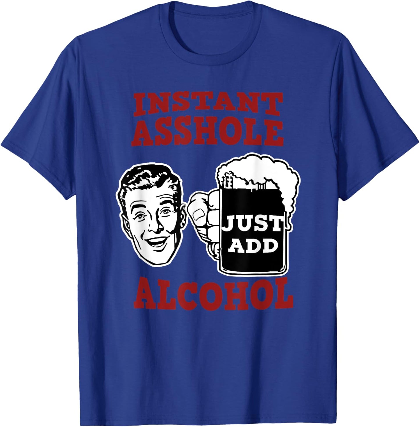 Zany Brainy Beer | Instant Asshole | Just Add Alcohol T-Shirt - T-Shirt | Royal