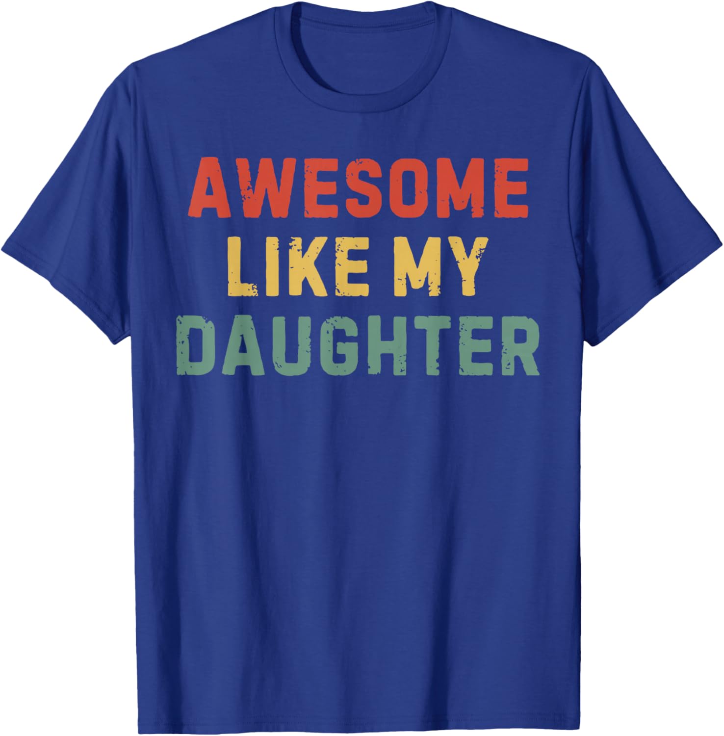 Funny Dad Fathers Day Vintage Awesome Like My Daughter T-Shirt - T-Shirt | Royal