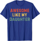 Funny Dad Fathers Day Vintage Awesome Like My Daughter T-Shirt - T-Shirt | Royal