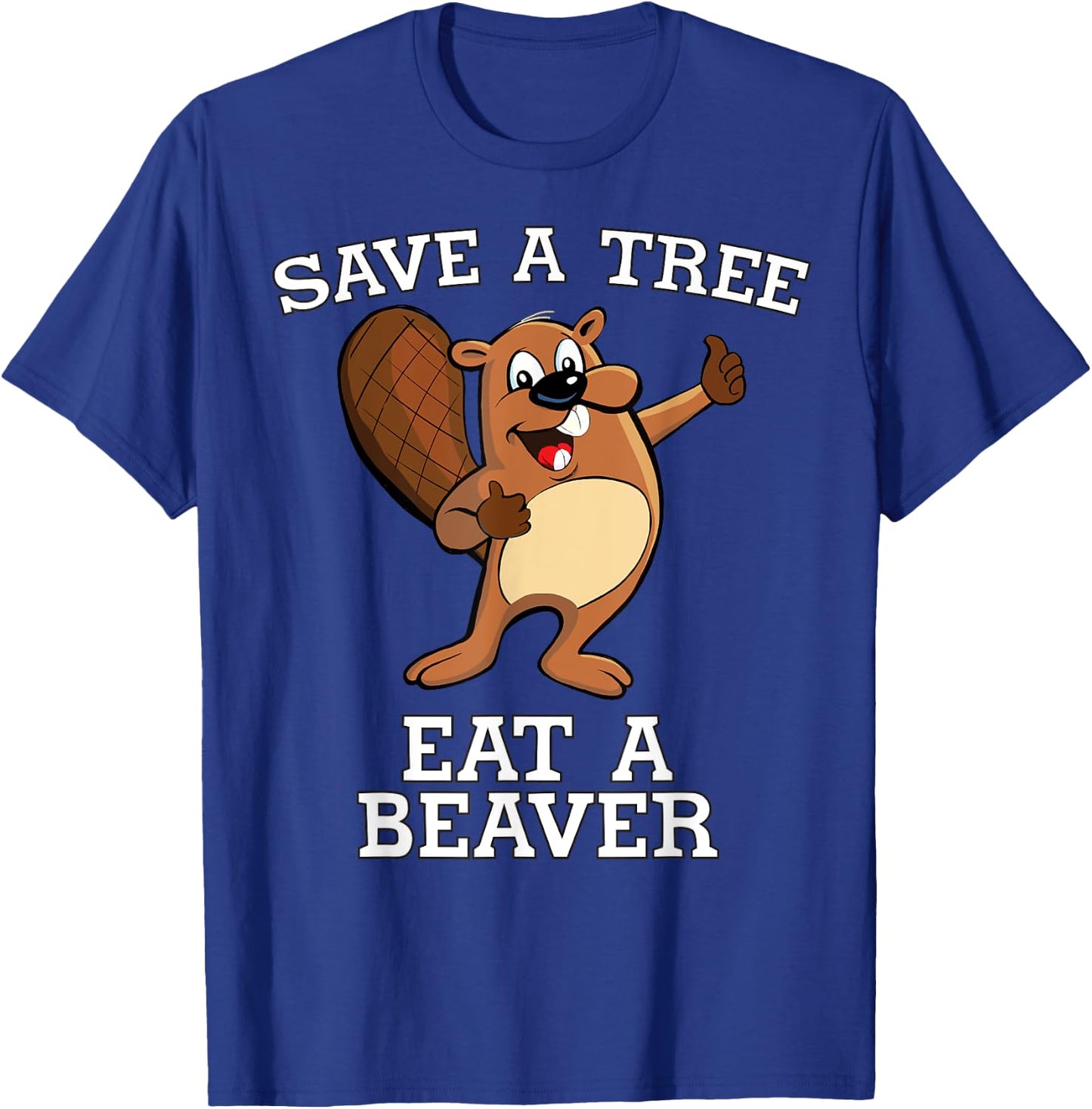 Save a Tree Eat a Beaver Otter Saves Planet Adult Humor T-Shirt - T-Shirt | Royal
