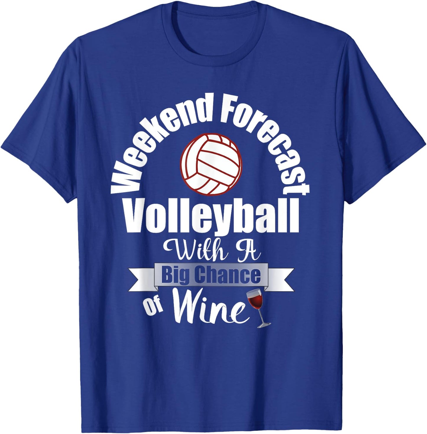 Weekend Forecast Volleyball With A Big Chance of Wine Shirt T-Shirt - T-Shirt | Royal