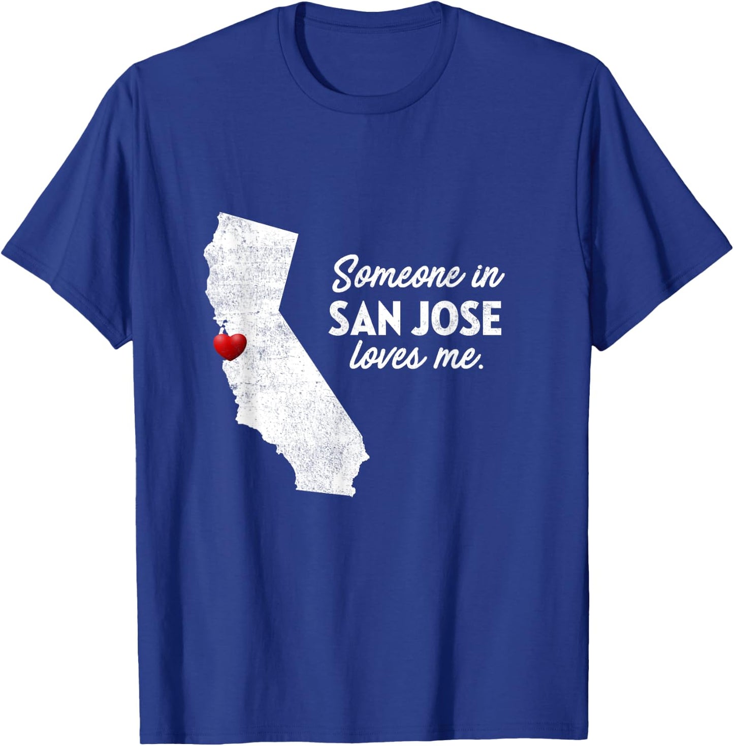 Someone In San Jose Loves Me - California T-Shirt - T-Shirt | Royal