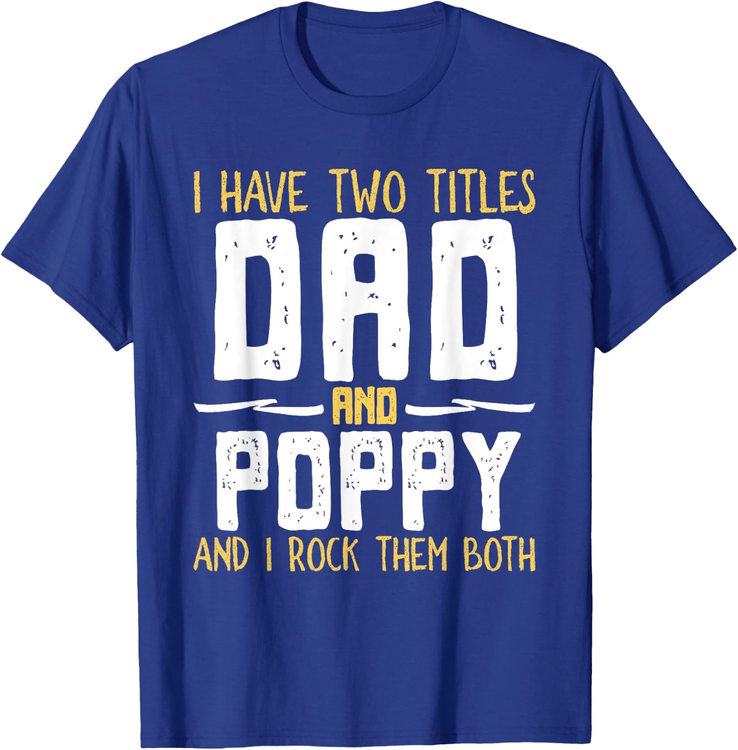 I Have Two 2 Titles Dad And Poppy And I Rock Them Both T-Shirt - T-Shirt | Royal