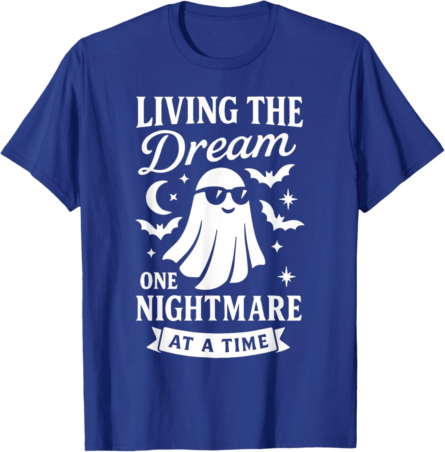 Living The Dream One Nightmare at A Time T-Shirt - T-Shirt | Royal