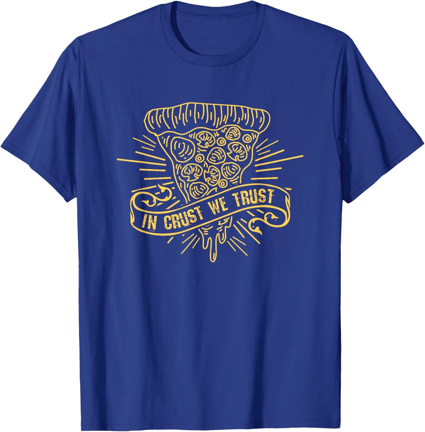 In Crust We Trust - Funny Pizza Addict T-Shirt - T-Shirt | Royal