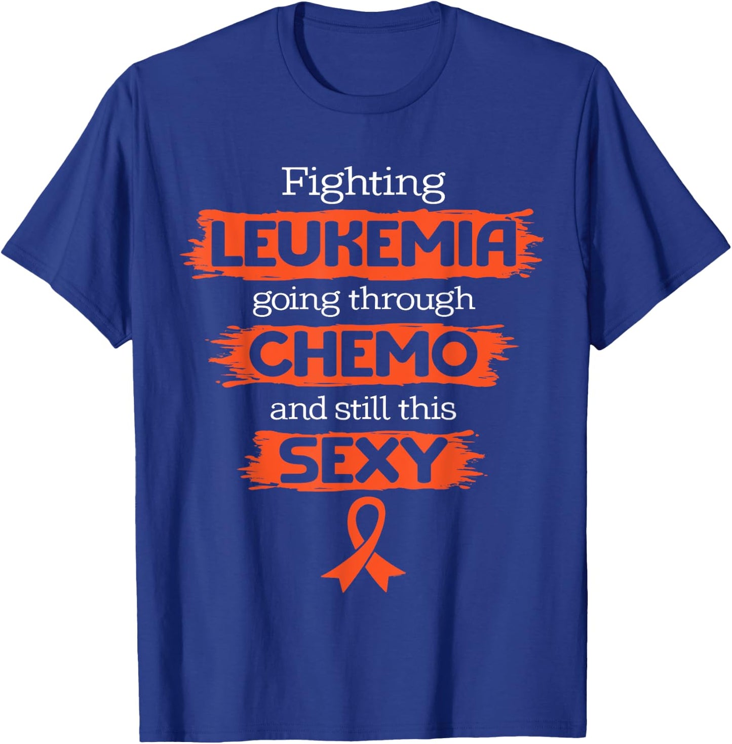Fighting Leukemia Going Through Chemo Still This Sexy Quote T-Shirt - T-Shirt | Royal