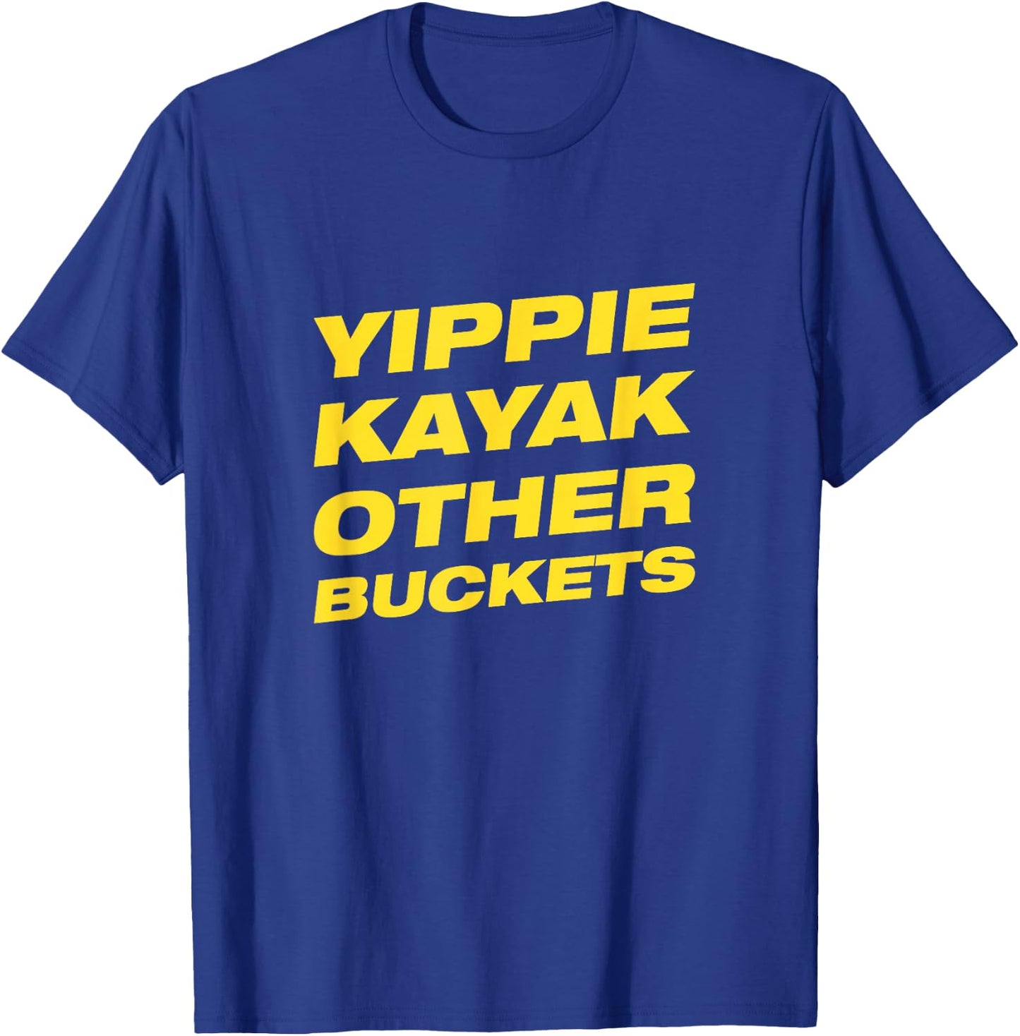 Yippie Kayak Other Buckets T-Shirt - T-Shirt | Royal