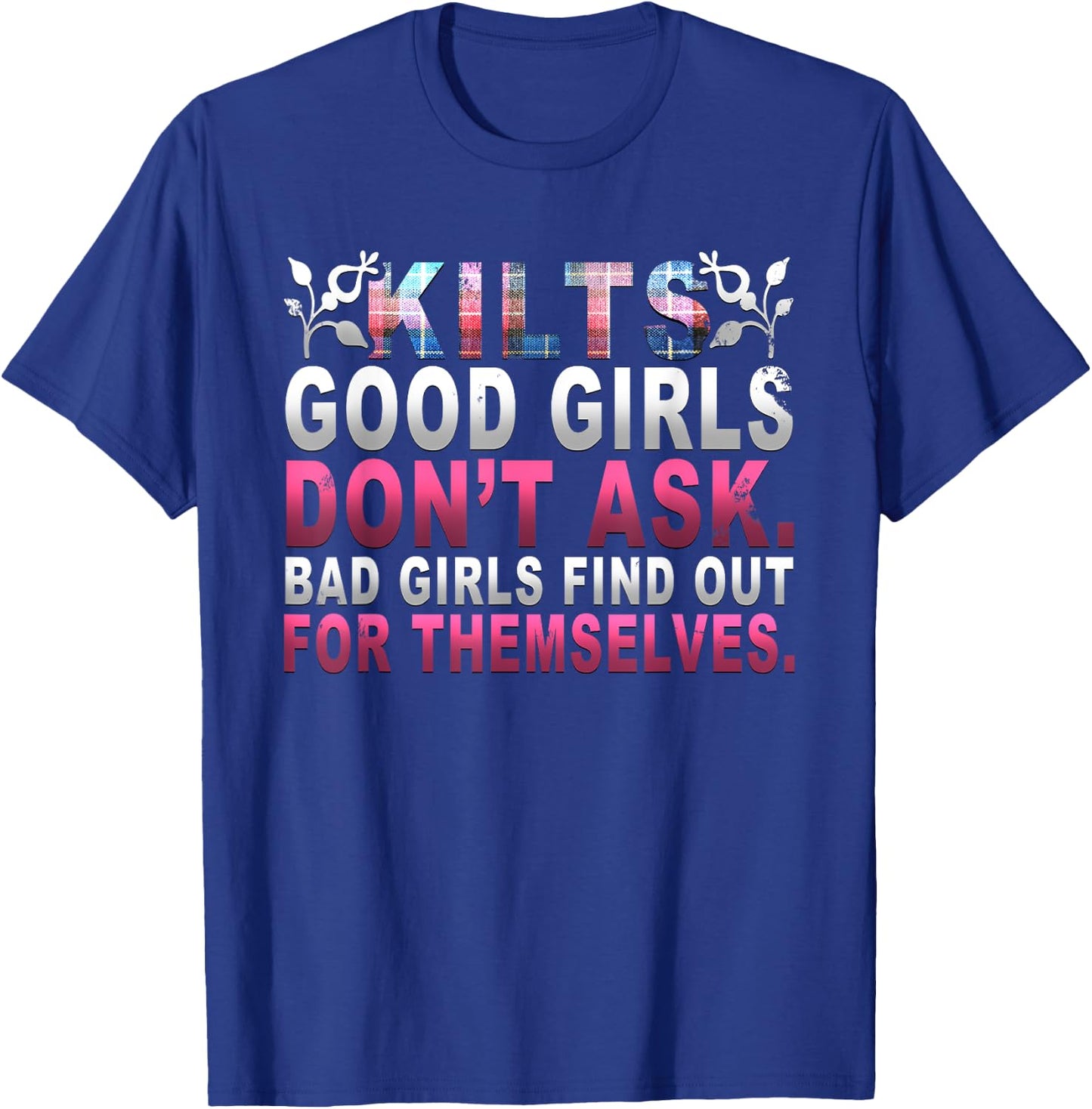 Hilarious Scottish Kilts Good Girls Don't Ask T-Shirt - T-Shirt | Royal