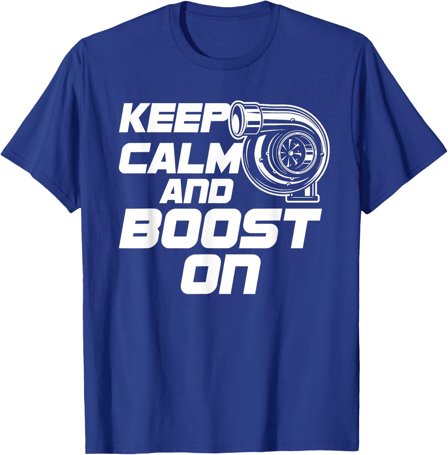Keep Calm and Boost on Turbo T Shirts T-Shirt - T-Shirt | Royal