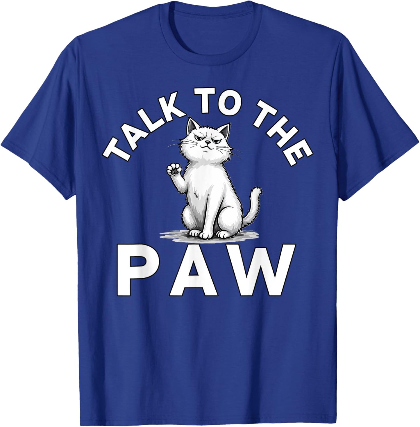 Talk to the Paw Cat Lovers Funny Pet Humor T-Shirt - T-Shirt | Royal