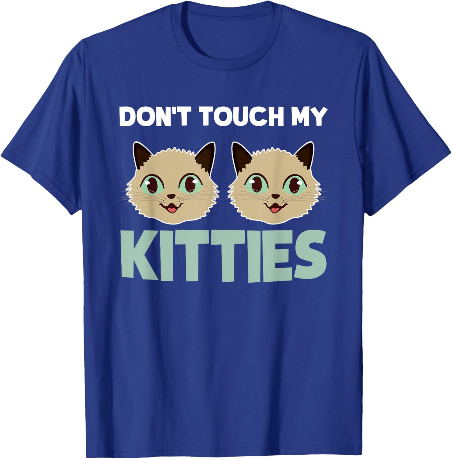 Funny Kitty Cat Shirt Don't Touch My Kitties Men Women Girls Kids T-Shirt - T-Shirt | Royal