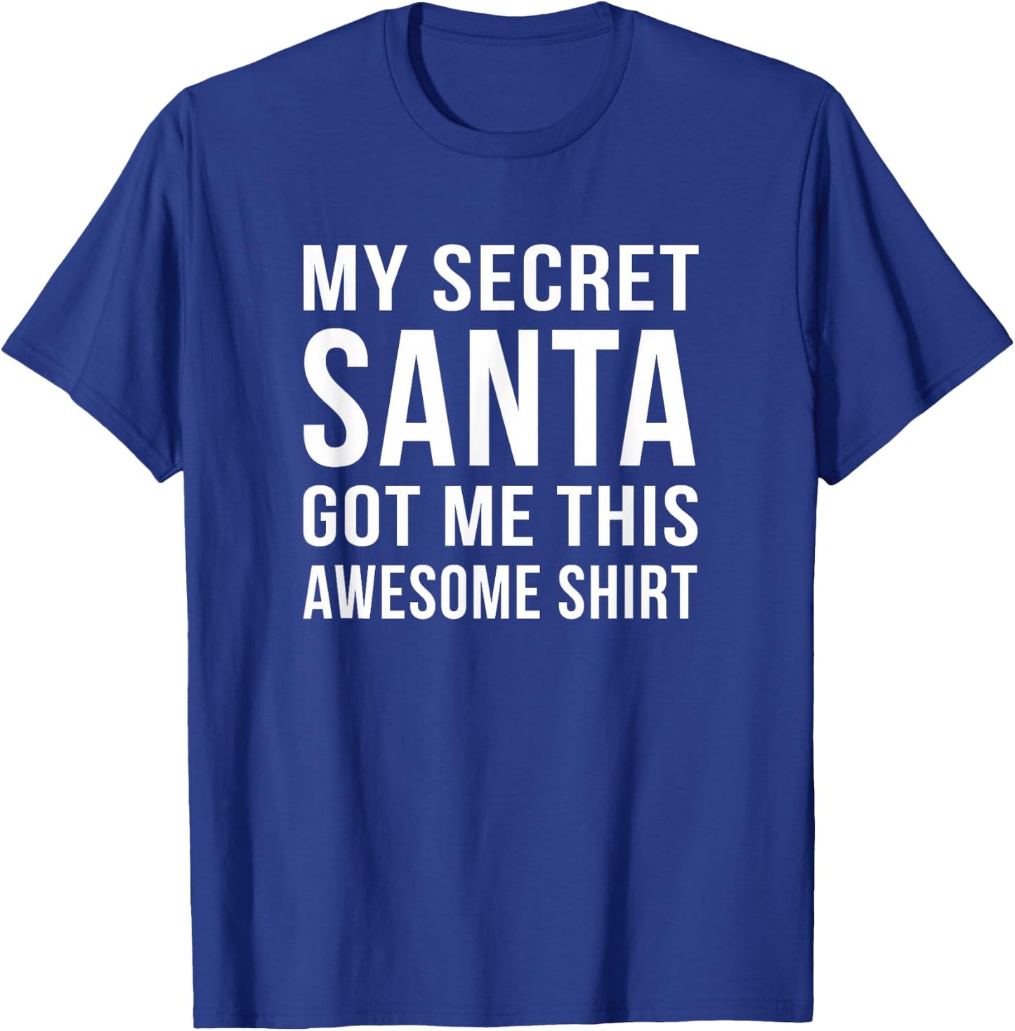 Funny Secret Santa My secret Santa Got me This T-Shirt - T-Shirt | Royal