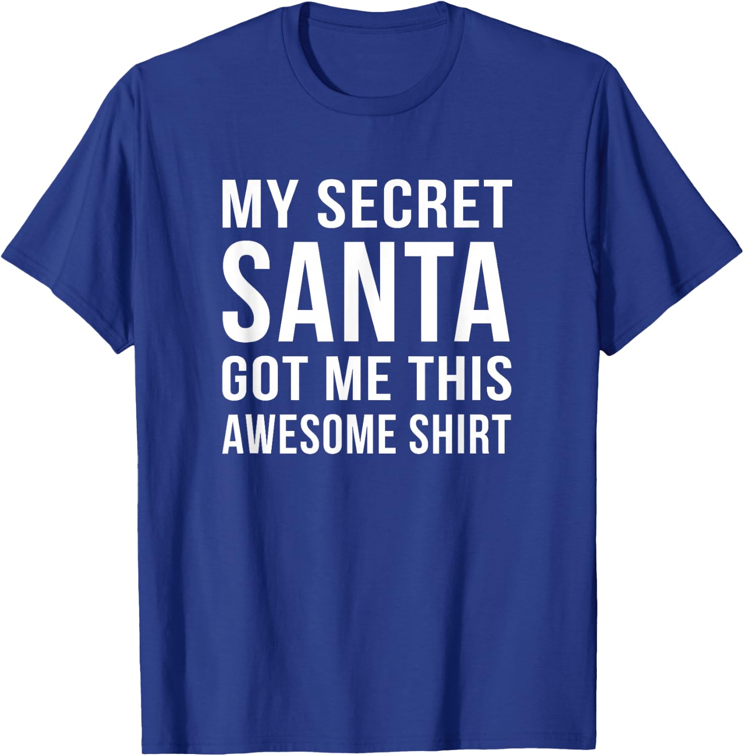 Funny Secret Santa My secret Santa Got me This T-Shirt - T-Shirt | Royal