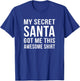 Funny Secret Santa My secret Santa Got me This T-Shirt - T-Shirt | Royal