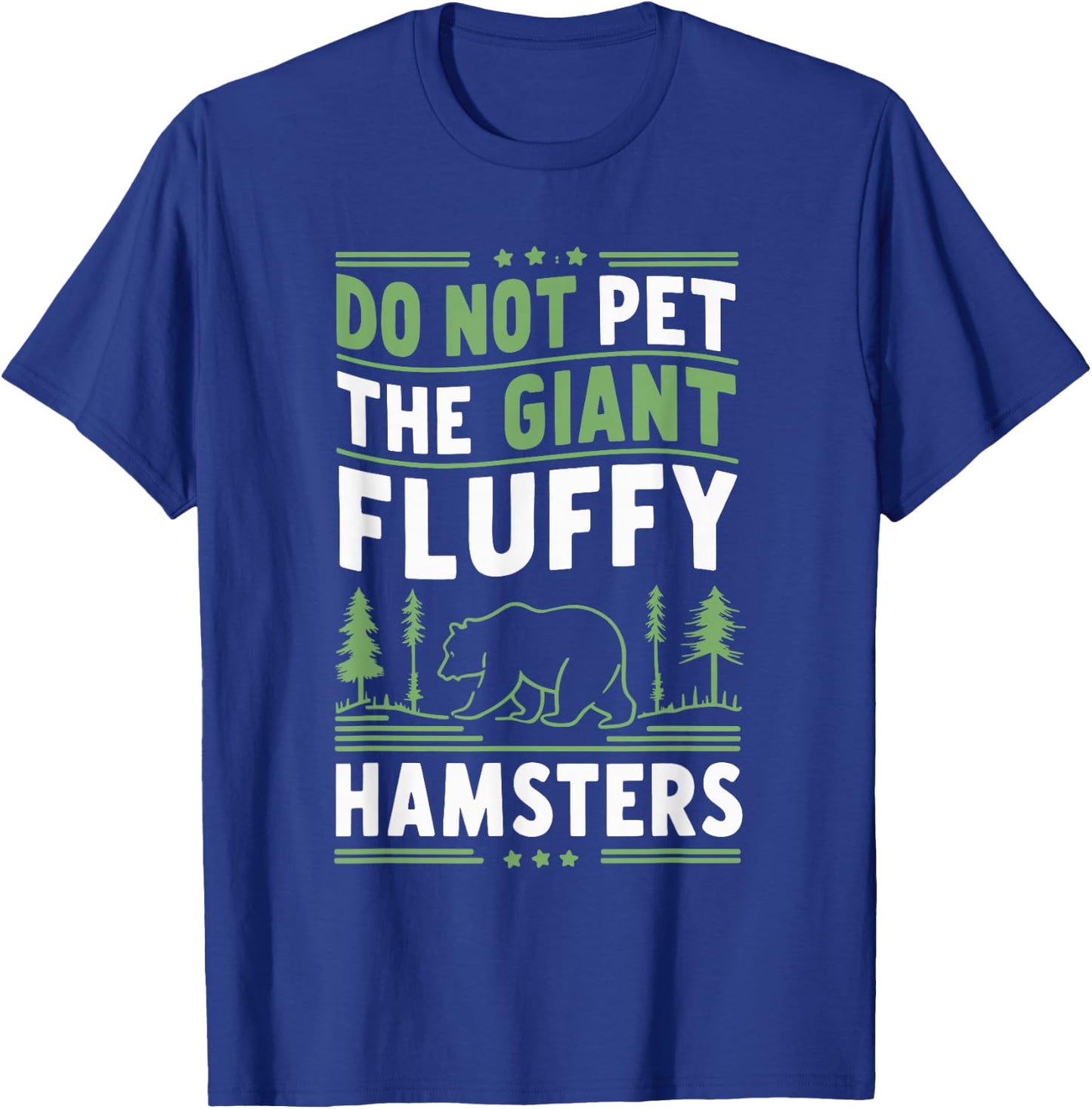 Do Not Pet The Giant Fluffy Hamsters T-Shirt - T-Shirt | Royal