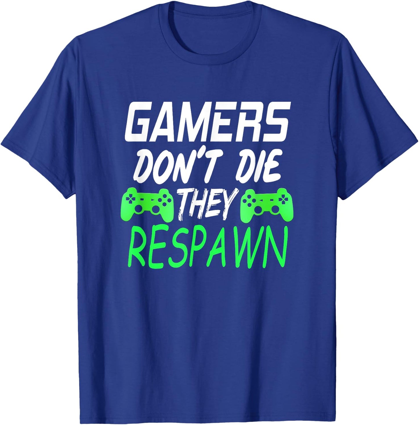 Gamers Don't Die They Respawn Funny Gift Gaming T Shirt T-Shirt - T-Shirt | Royal