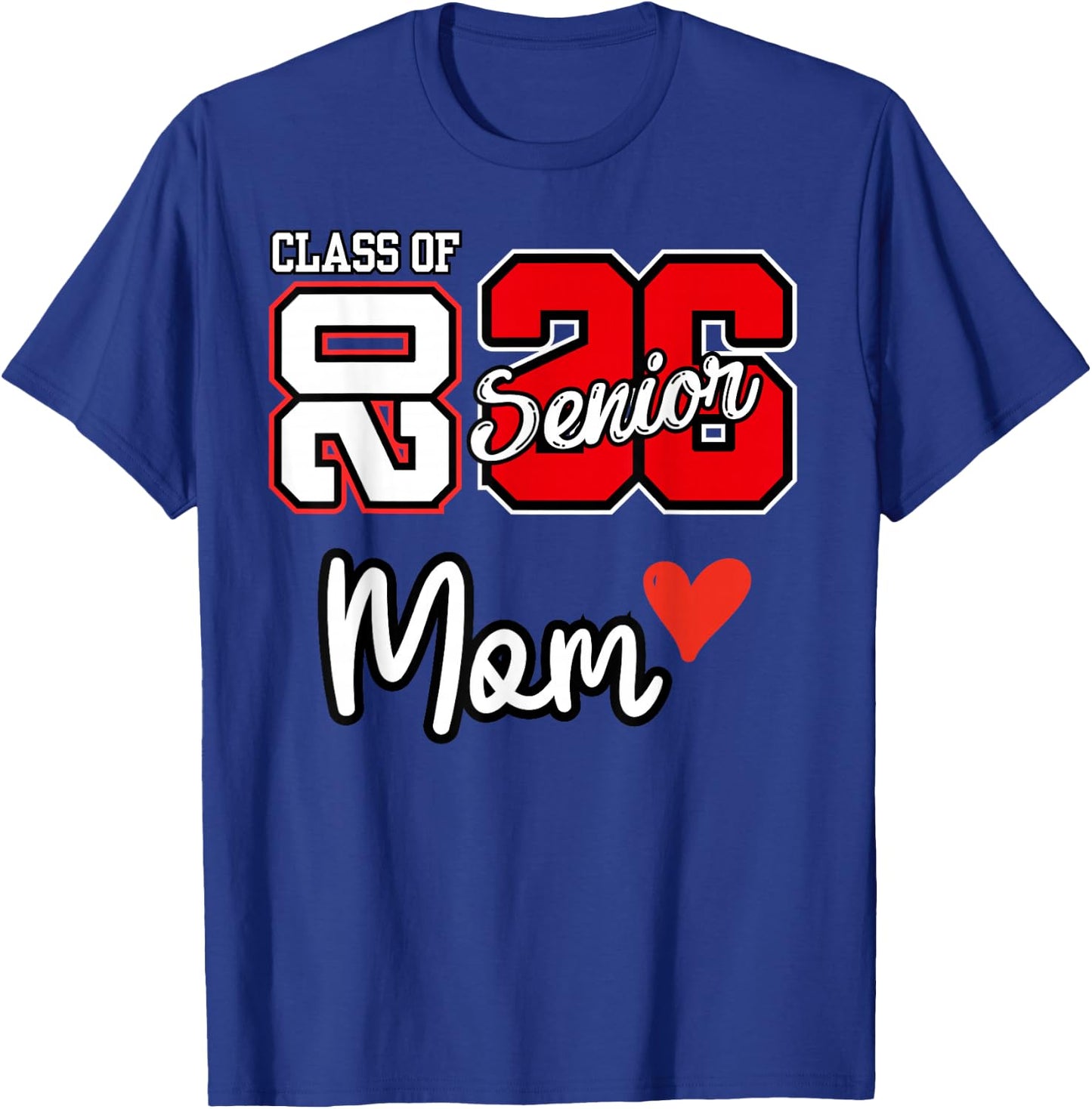 Senior Mom Class of 2026 Proud Mom of Graduate Heart Mom 26 T-Shirt - T-Shirt | Royal