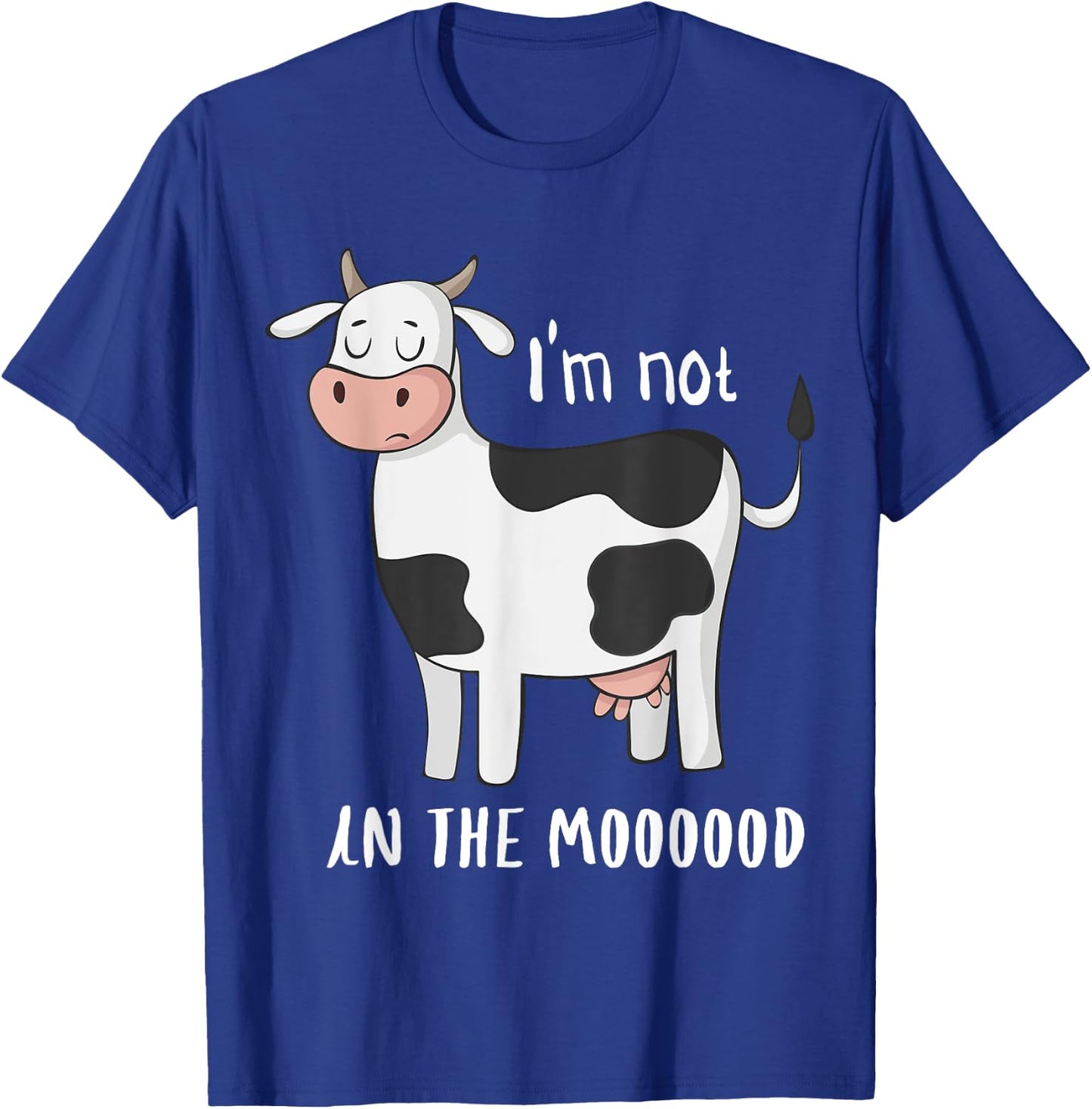 I'm Not In The Mood Funny Cow Moo T-Shirt - T-Shirt | Royal