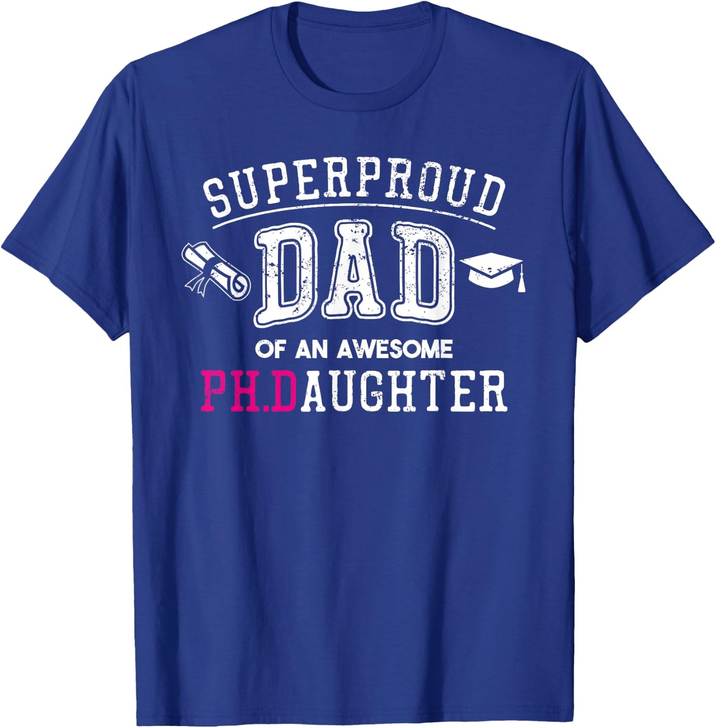 PhD Dad Proud Dad of Phd Graduate Daughter T-Shirt - T-Shirt | Royal