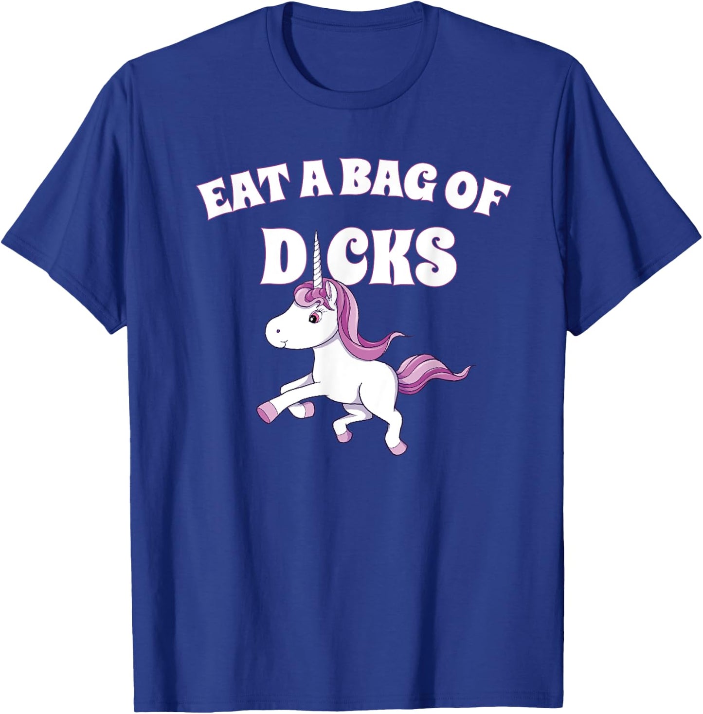 Eat A Giant Bag Of Dicks Gag Gift Funny Unicorn T-Shirt - T-Shirt | Royal