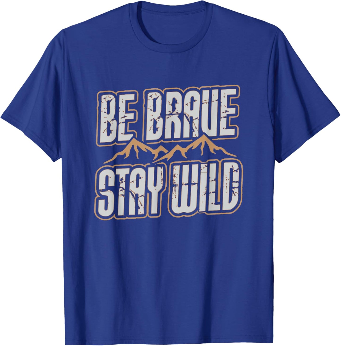 Be Brave Stay Wild Outdoor Wilderness Camping Hiking Gift T-Shirt - T-Shirt | Royal