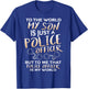 To The World My Son Is Just A Police Officer T Shirt T-Shirt - T-Shirt | Royal