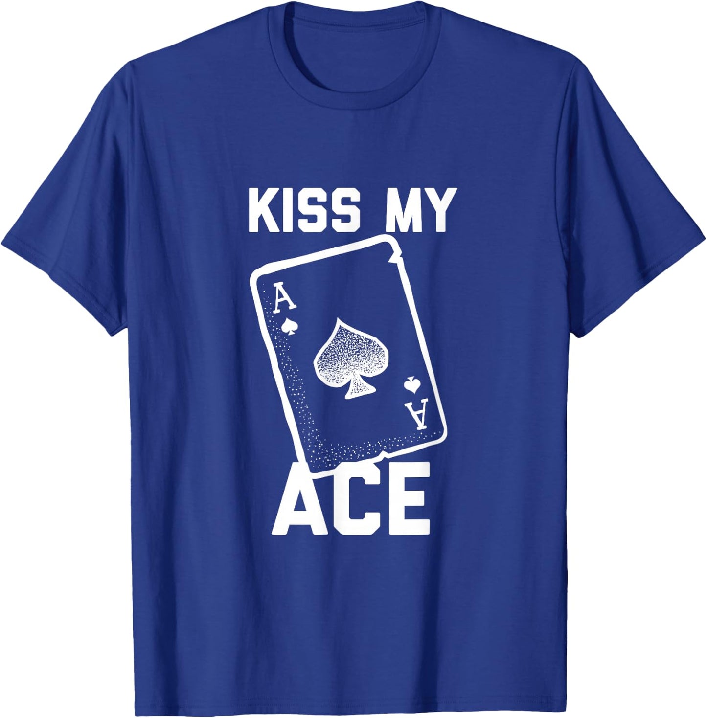 Funny Poker Kiss My Ace Poker Card Spades T Shirt T-Shirt - T-Shirt | Royal