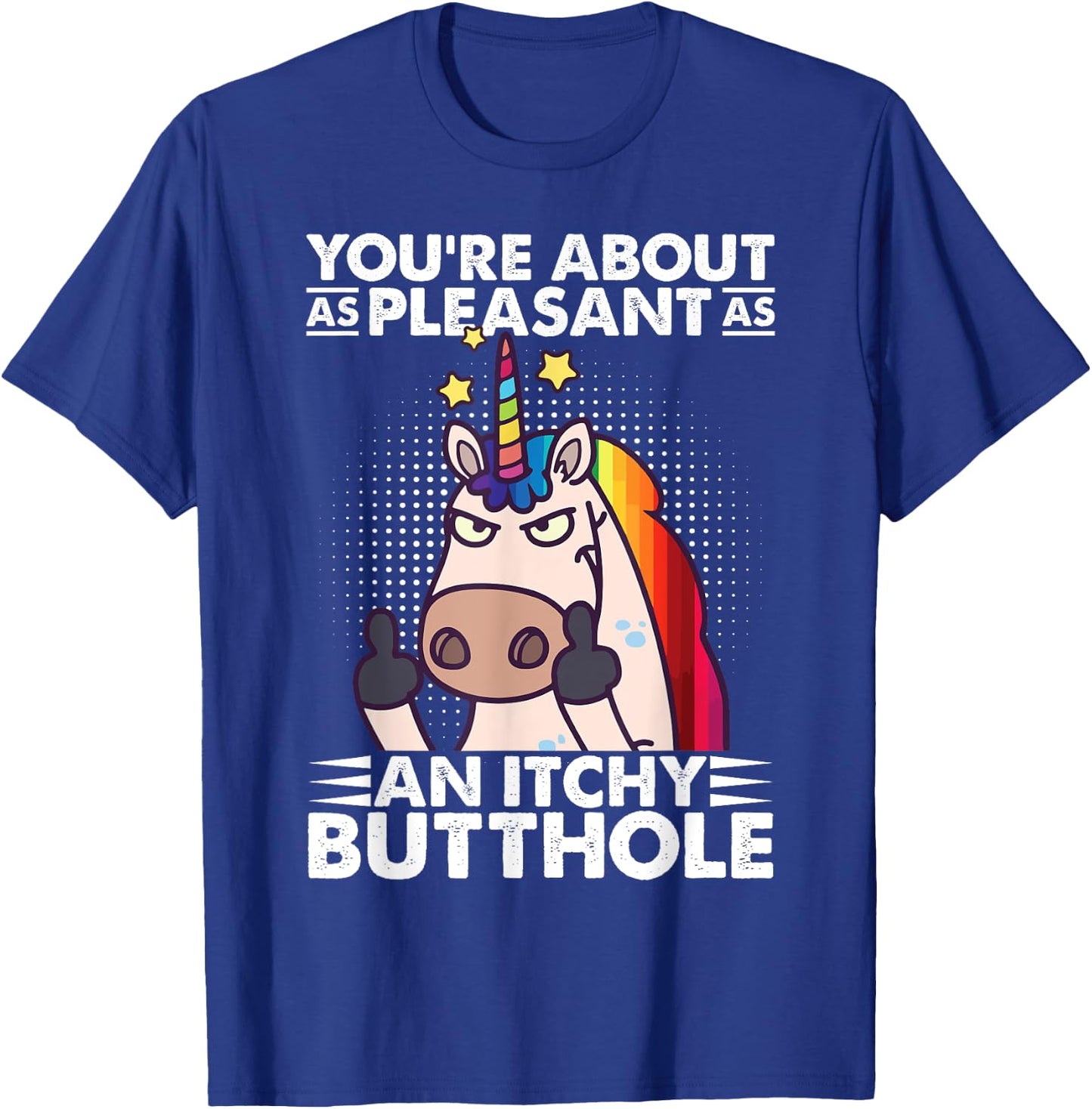 You're Pleasant As An Itchy Butthole Funny Sassy Unicorn T-Shirt - T-Shirt | Royal