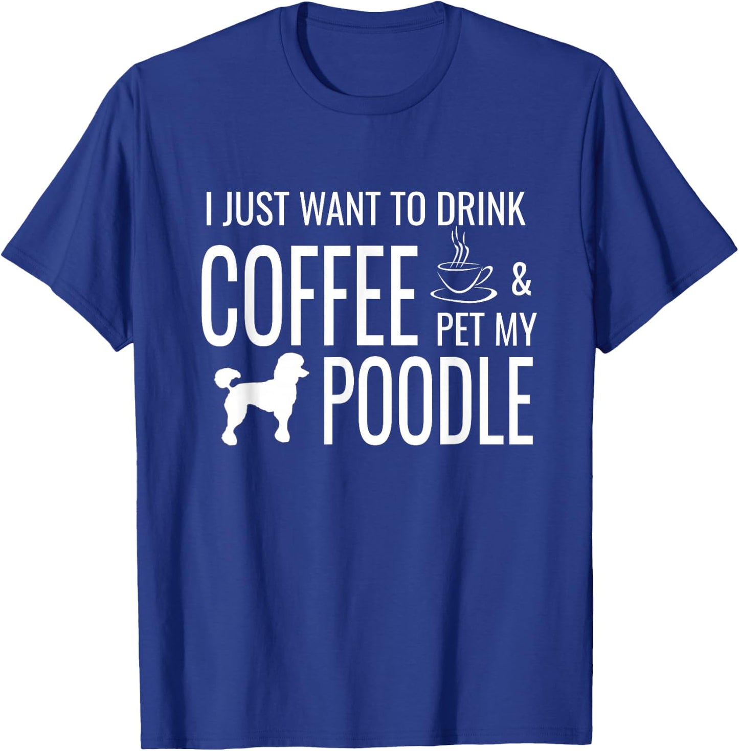 Funny Poodle Coffee Dog Quote For Poodle Lovers T-Shirt - T-Shirt | Royal