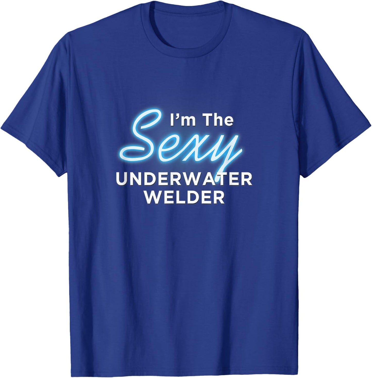 I am the Sexy Underwater Welder T-Shirt - T-Shirt | Royal