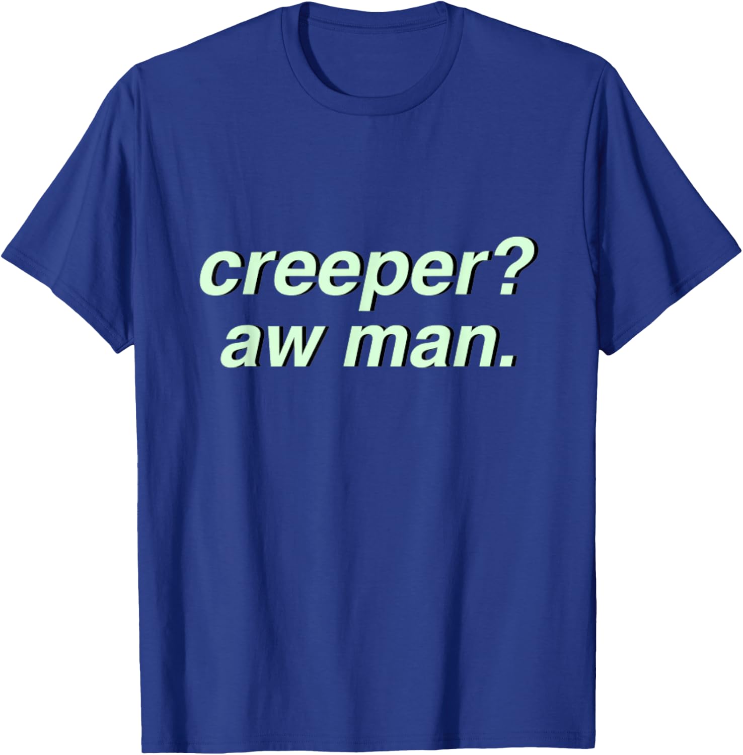 Creeper Aw Man Aesthetic Meme Gift T-Shirt - T-Shirt | Royal