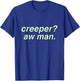 Creeper Aw Man Aesthetic Meme Gift T-Shirt - T-Shirt | Royal