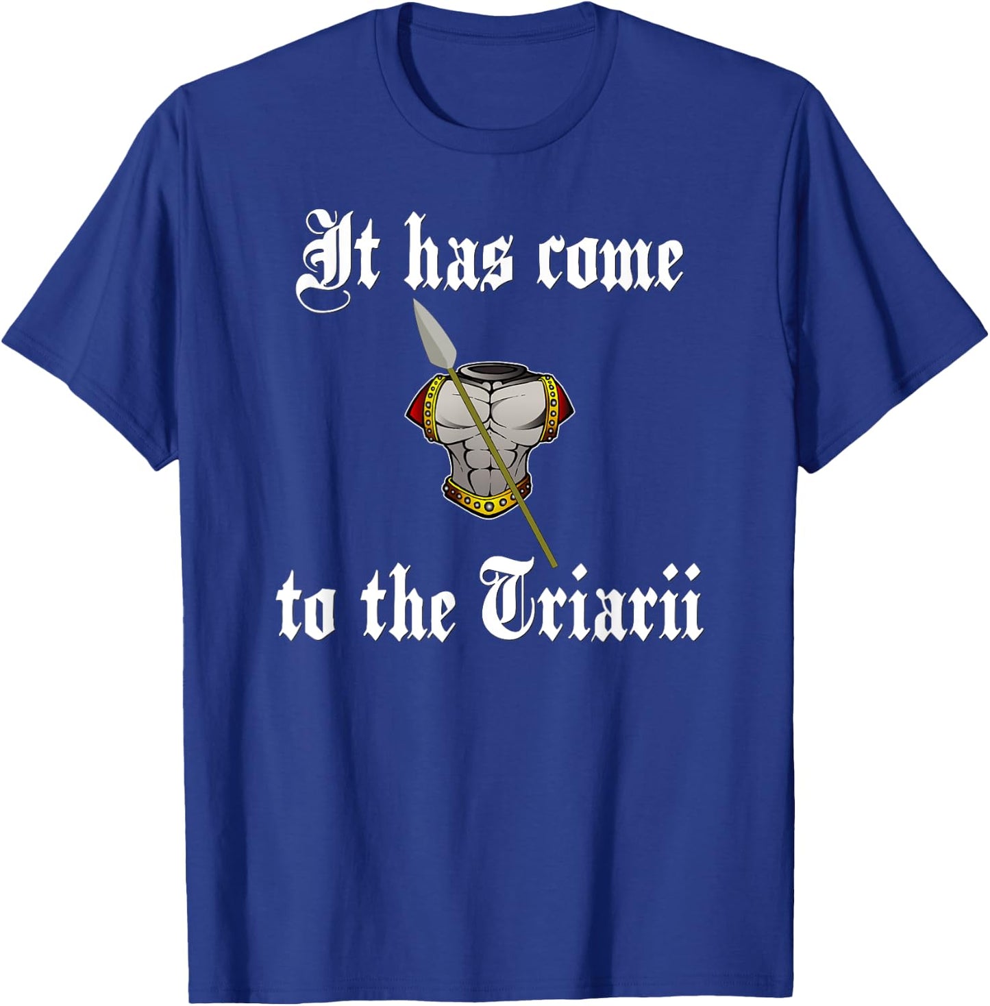 It has come to the Triarii Roman Soldier T-Shirt - T-Shirt | Royal