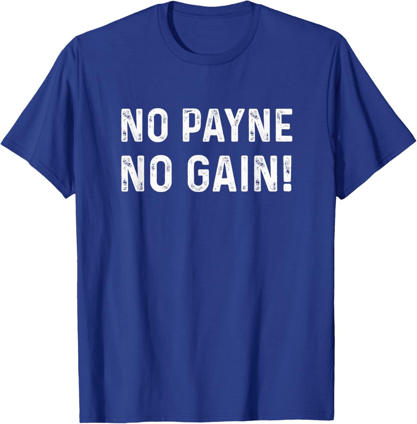 NO Payne NO GAIN T-Shirt - T-Shirt | Royal