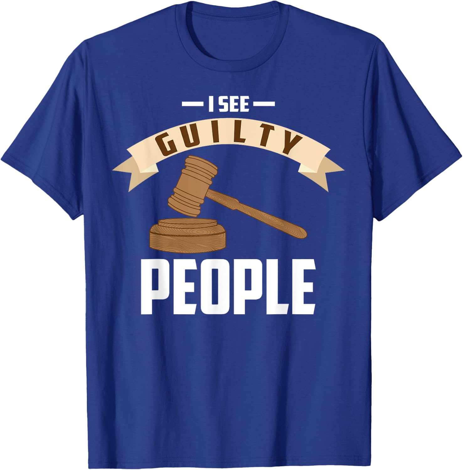 I See Guilty People Shirt Presiding Prosecutor Gag Cool Gift T-Shirt - T-Shirt | Royal