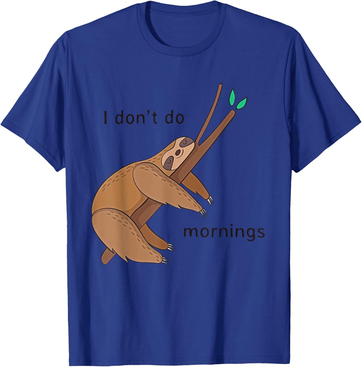 Funny I Don't Do Mornings Sloth Shirt T Shirt T-Shirt - T-Shirt | Royal