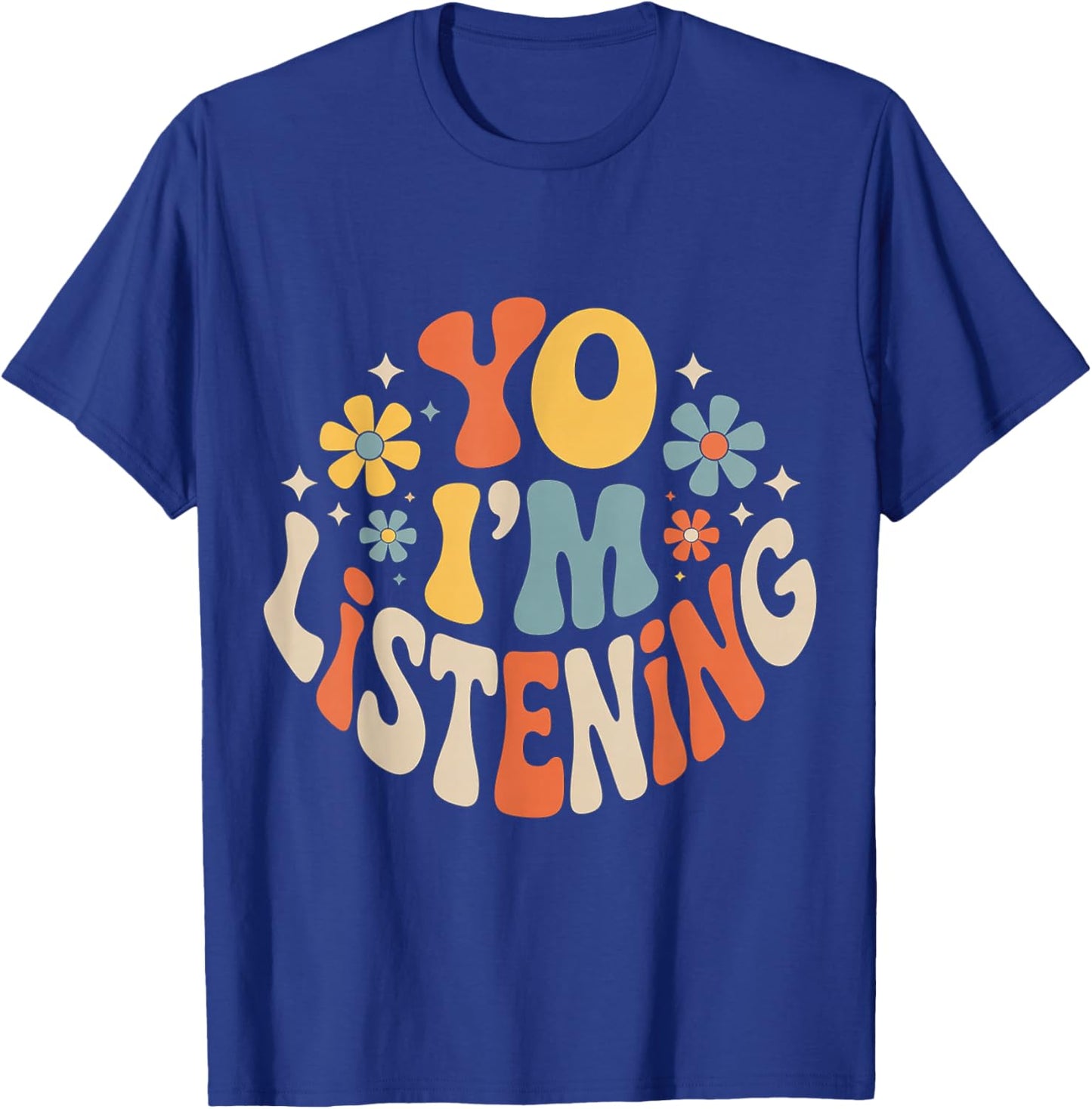 Yo I'm Listening Listener Energy Attentive T-Shirt - T-Shirt | Royal