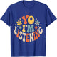 Yo I'm Listening Listener Energy Attentive T-Shirt - T-Shirt | Royal