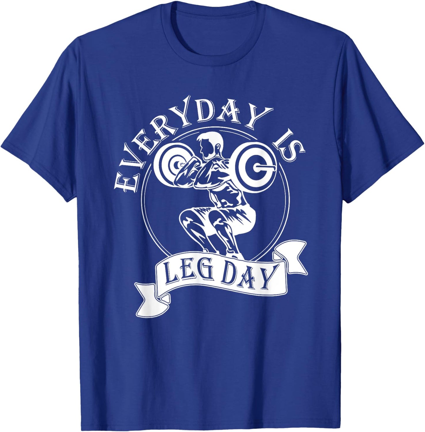 Everyday Is Leg Day - Funny Weightlifter Top / Powerlifting T-Shirt - T-Shirt | Royal