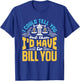I Could Tell You But I'd Have To Bill You Funny Lawyer T-Shirt - T-Shirt | Royal