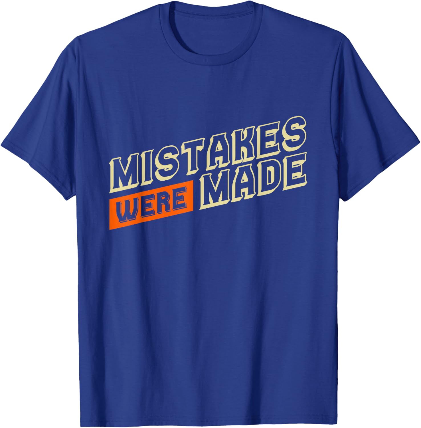 Humorous T Shirts Mistakes Were Made Funny Shirts T-Shirt - T-Shirt | Royal