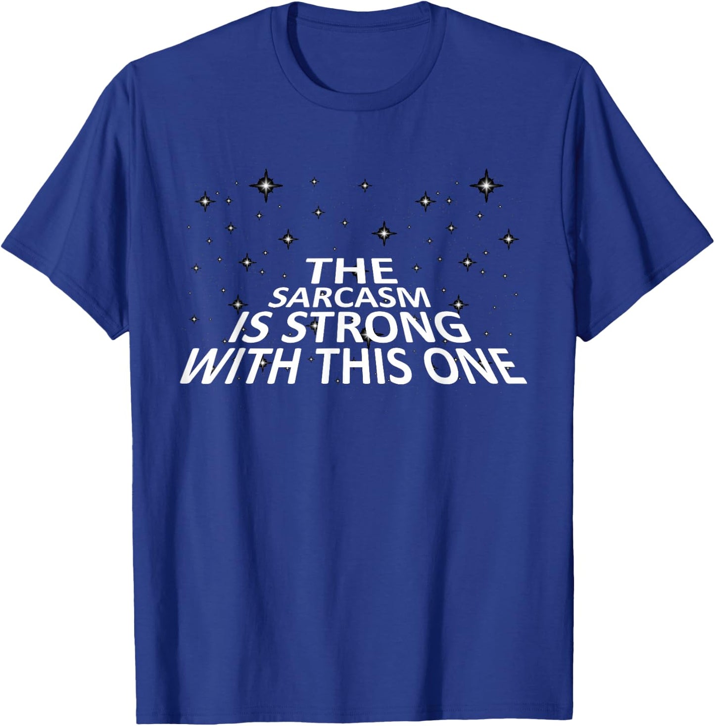Sarcastic The Sarcasm is Strong with This One T-Shirt - T-Shirt | Royal