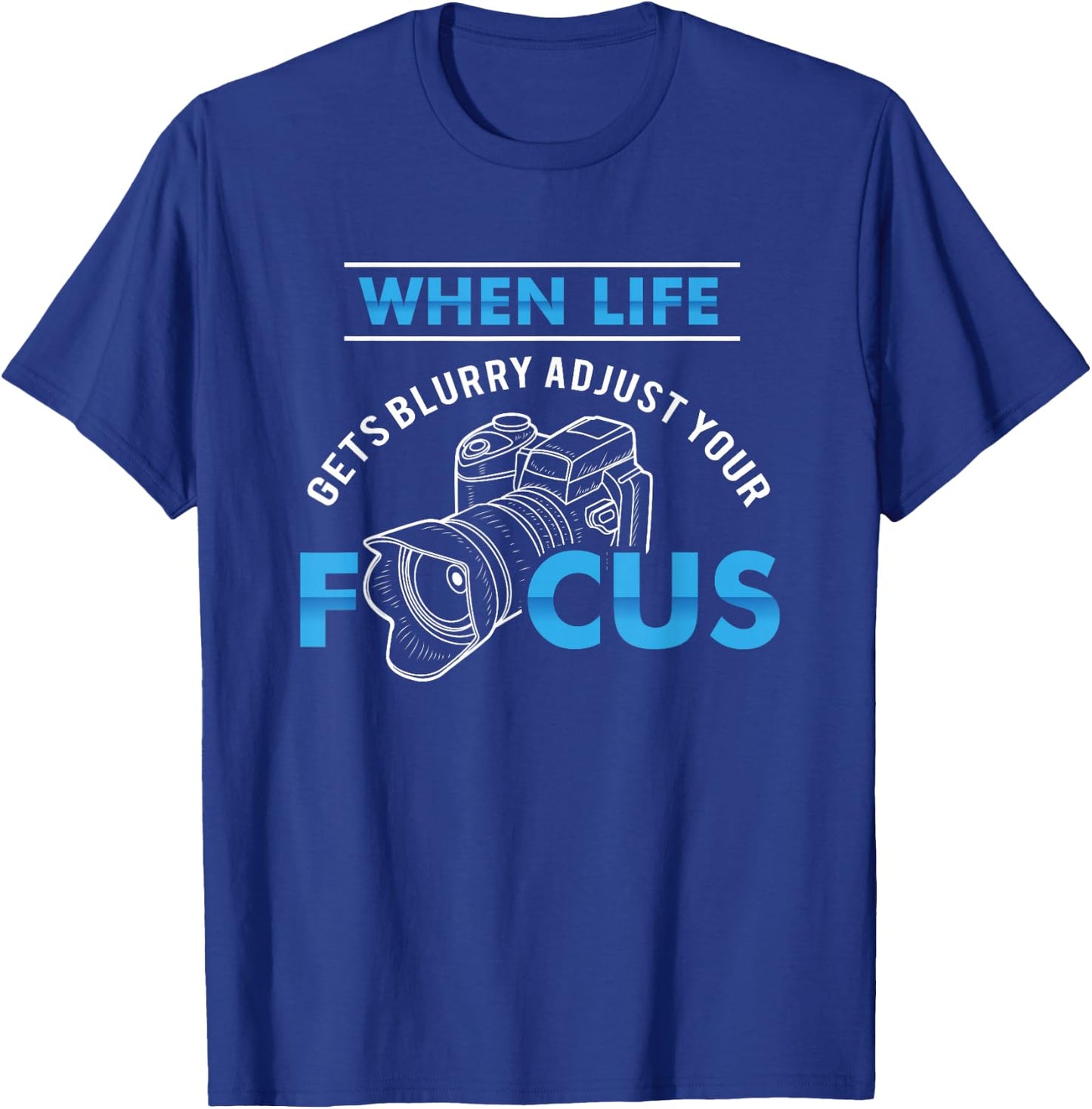 When life gets blurry adjust your focus - Funny Photographer T-Shirt - T-Shirt | Royal