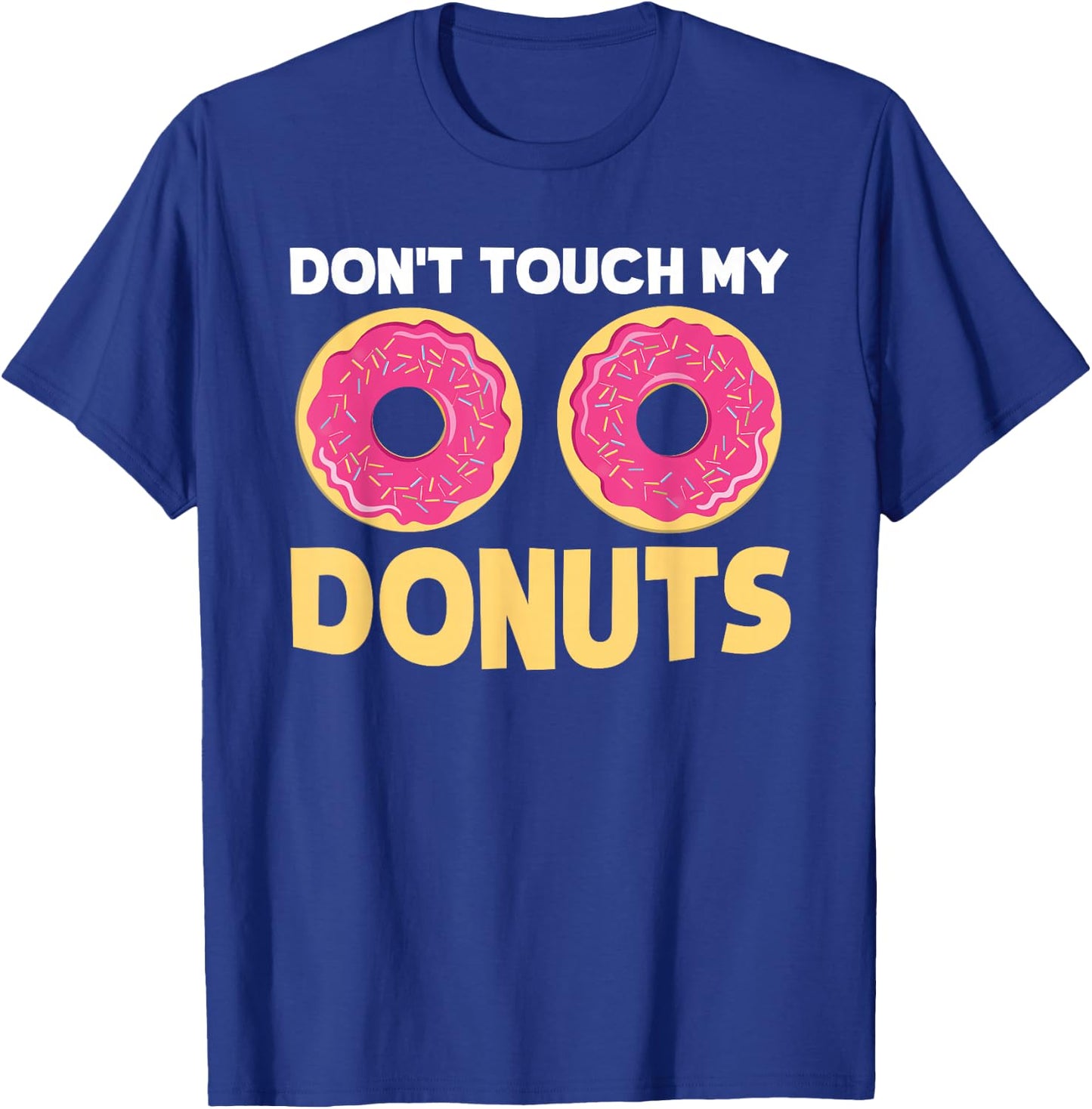 Funny Donut "Don't Touch My Donuts" Sarcastic Joke T-Shirt - T-Shirt | Royal