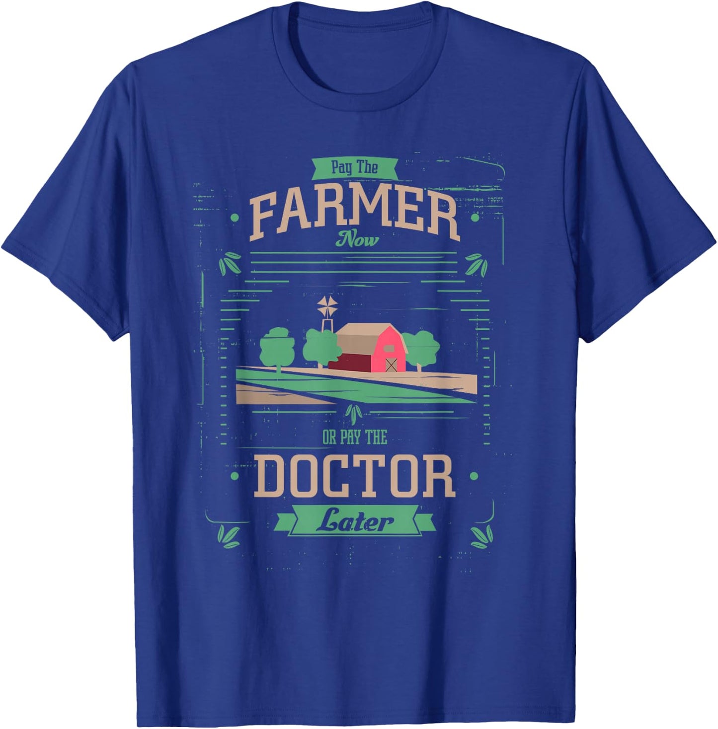 Pay the Farmer Now or Pay Doctor Later Organic Food T-Shirt - T-Shirt | Royal