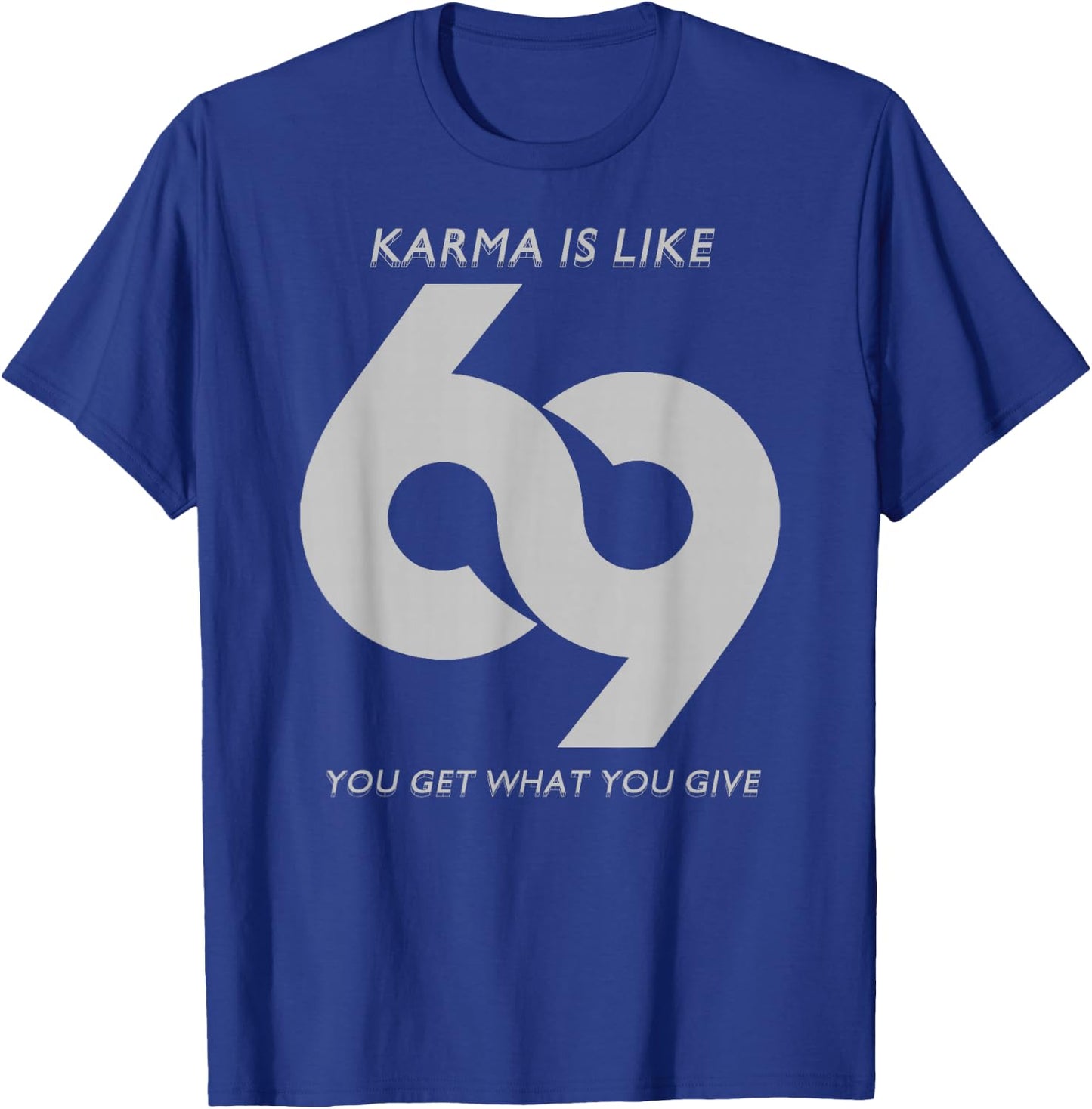 Karma is Like #69 T-Shirt - T-Shirt | Royal